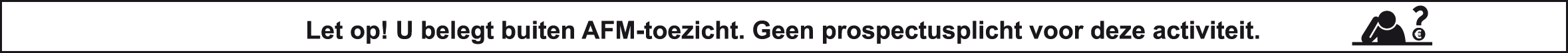 Let op: u belegt buiten AFM-toezicht. Geen prospectusplicht voor deze activiteit.
